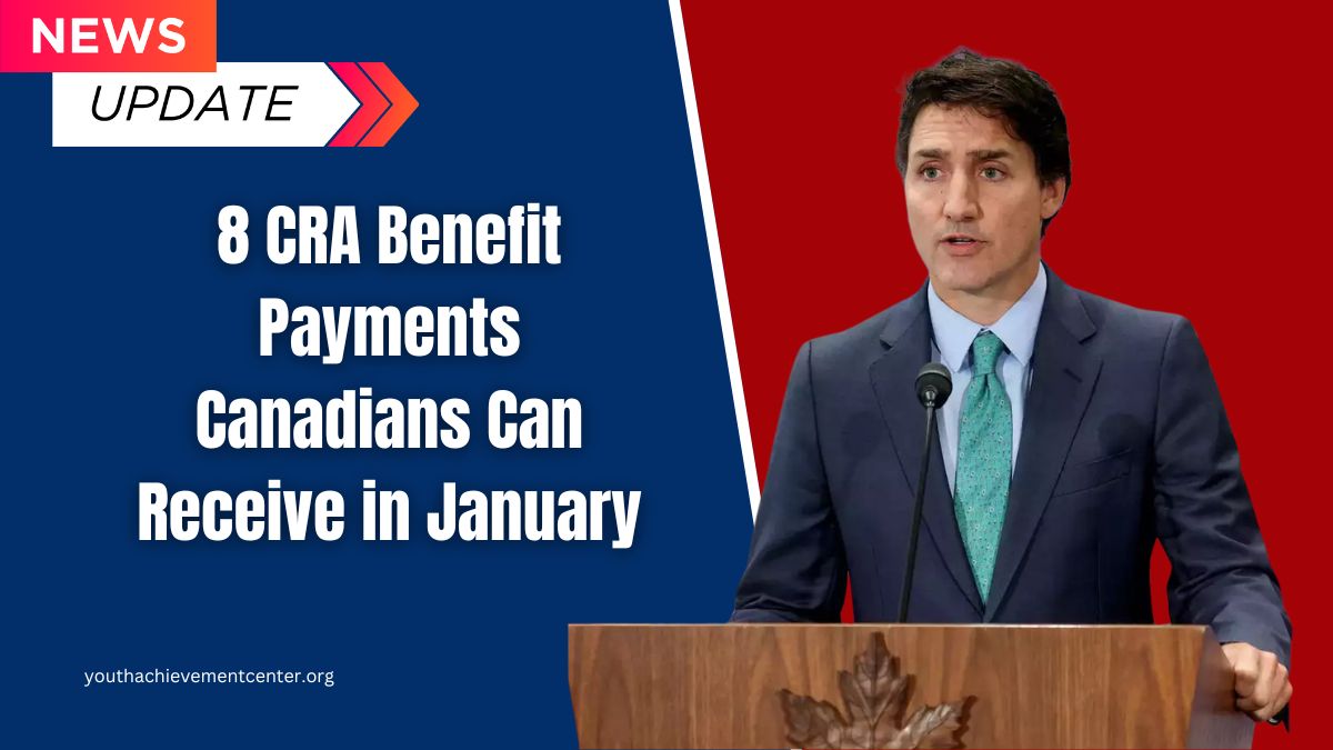 8 CRA Benefit Payments Canadians Can Receive in January