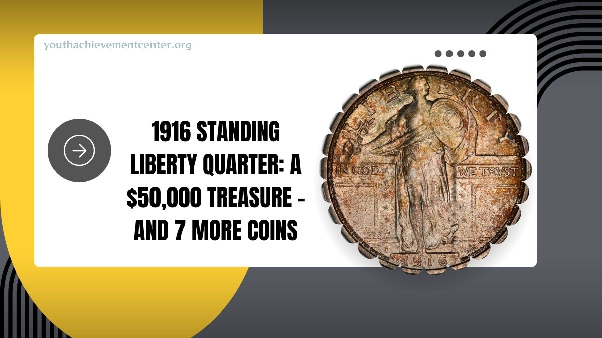 The 1916 Standing Liberty Quarter: A $50,000 Treasure – And 7 More Coins That Could Surprise You