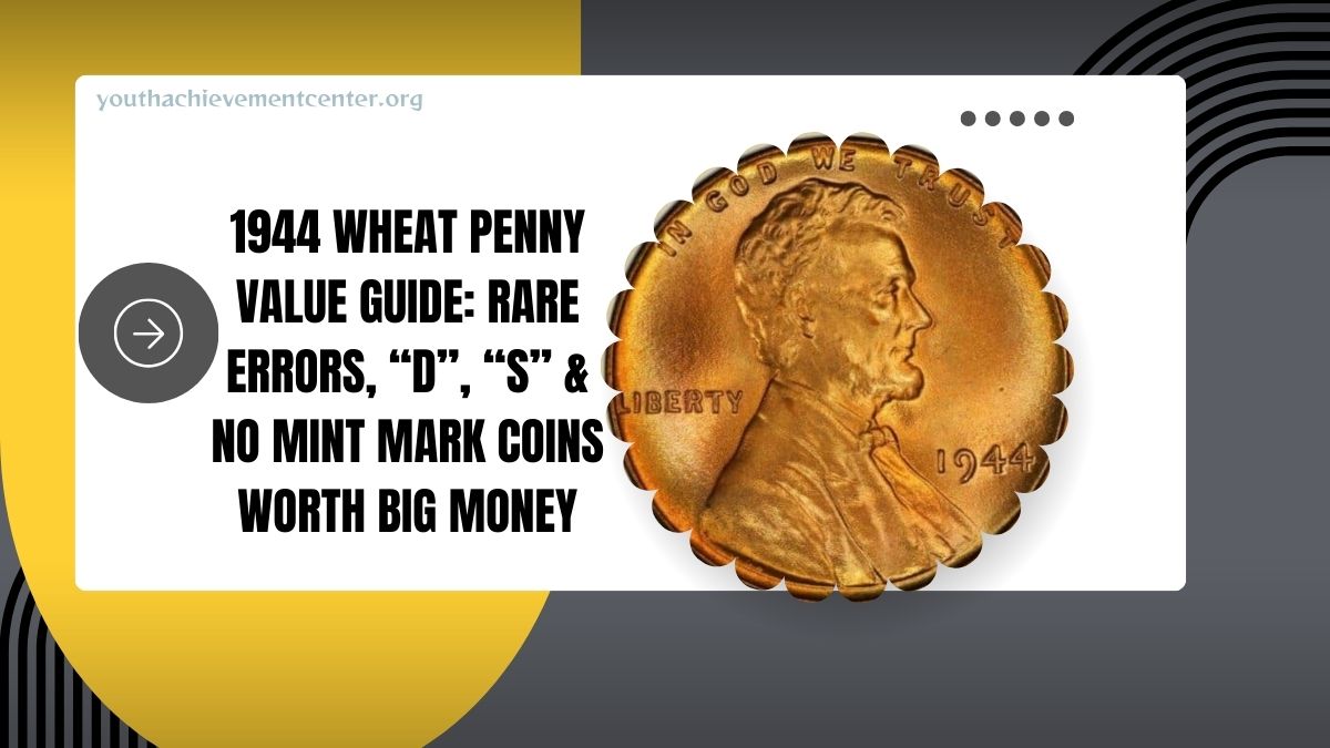 1944 Wheat Penny Value Guide: Rare Errors, “D”, “S” & No Mint Mark Coins Worth Big Money