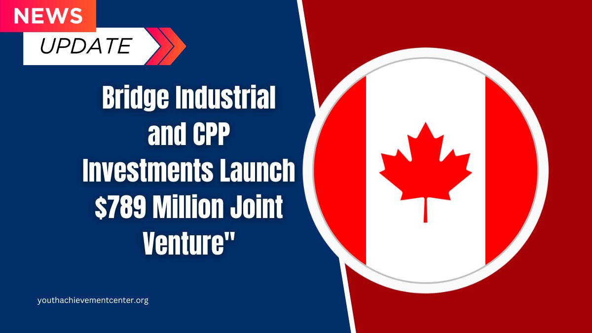 Bridge Industrial and CPP Investments Launch $789 Million Joint Venture"