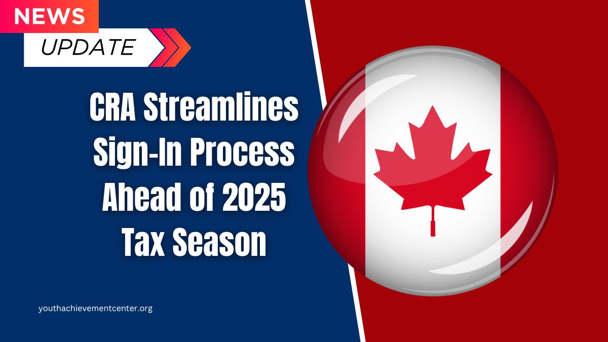 CRA Streamlines Sign-In Process Ahead of 2025 Tax Season
