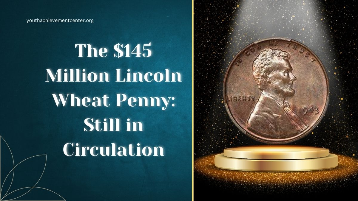 The $145 Million Lincoln Wheat Penny: Still in Circulation