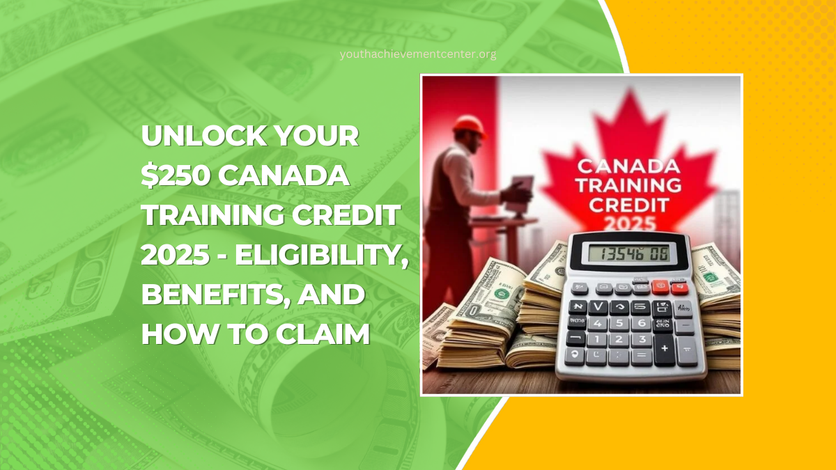Unlock Your $250 Canada Training Credit 2025 - Eligibility, Benefits, And How To Claim